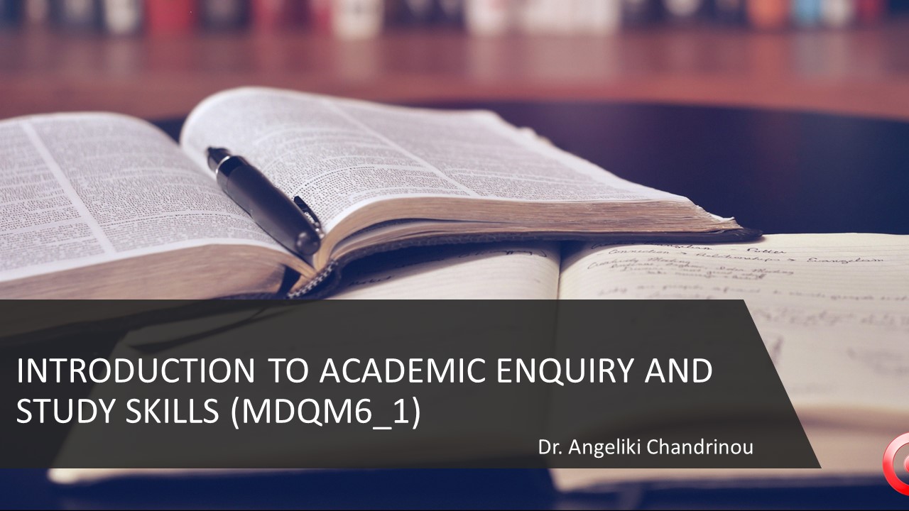 INTRODUCTION TO ACADEMIC ENQUIRY AND STUDY SKILLS (MDQM6_1)