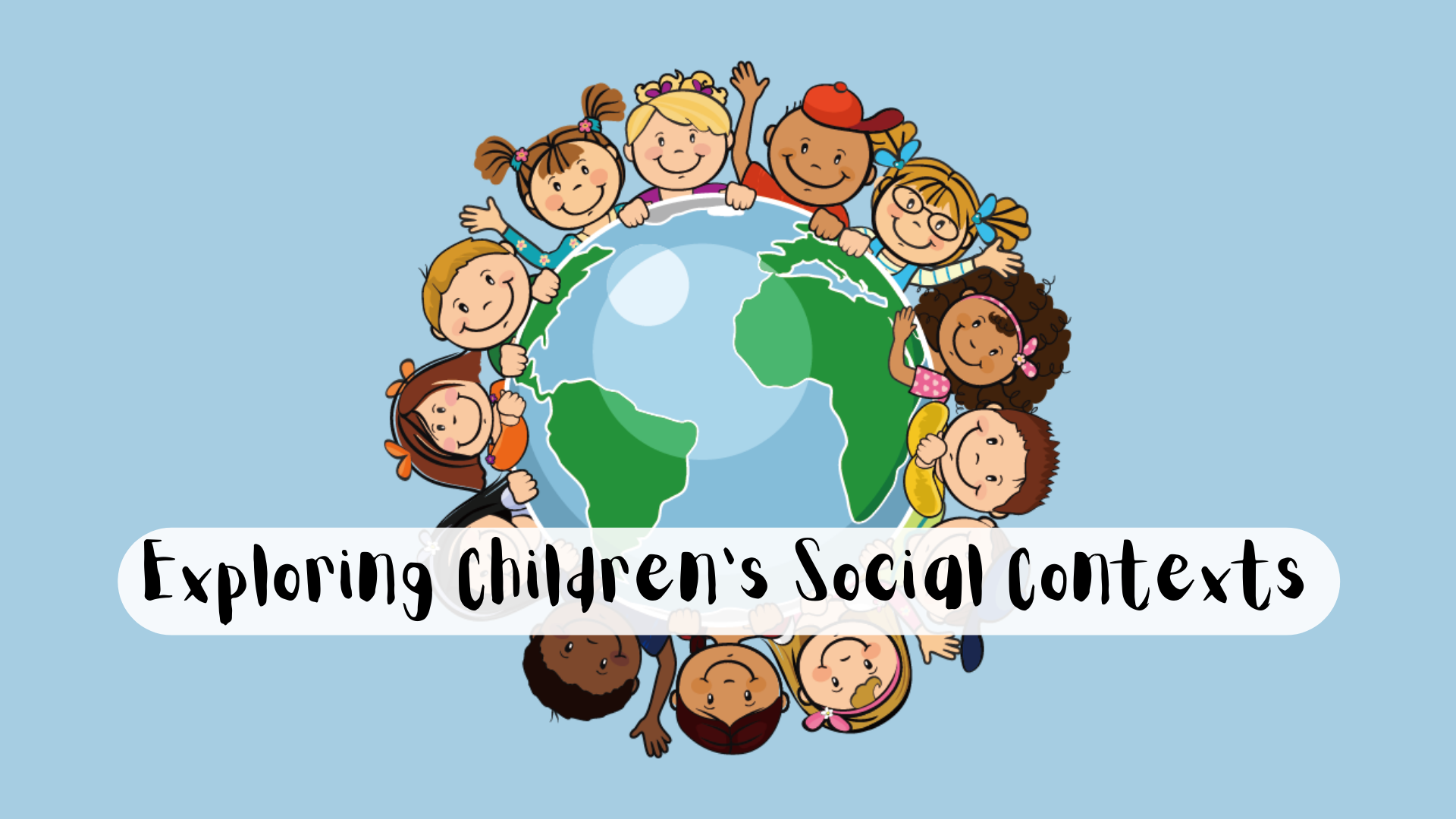 EXPLORING CHILDREN’S SOCIAL CONTEXTS (ED4084_1)